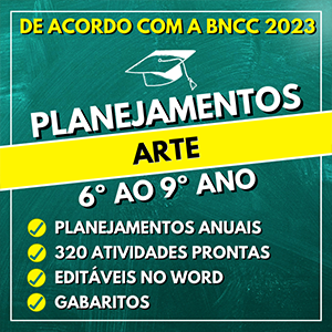 Planejamentos ARTE do 6º ao 9º ano - BNCC