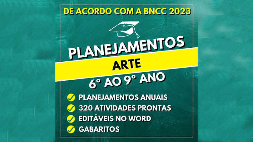 Planejamentos ARTE do 6º ao 9º ano - BNCC