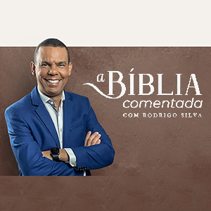 A Bíblia Comentada com Rodrigo Silva