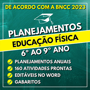 Planejamentos EDUCAÇÃO FÍSICA do 6º ao 9º ano